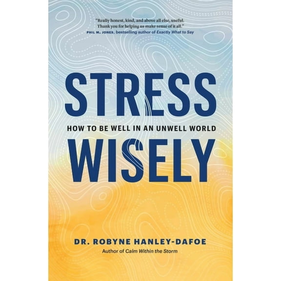Stress Wisely: How to Be Well in an Unwell World, (Hardcover)