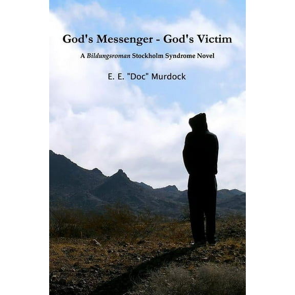 God's Messenger - God's Victim: A Bildungsroman Stockholm Syndrome Novel, (Paperback)