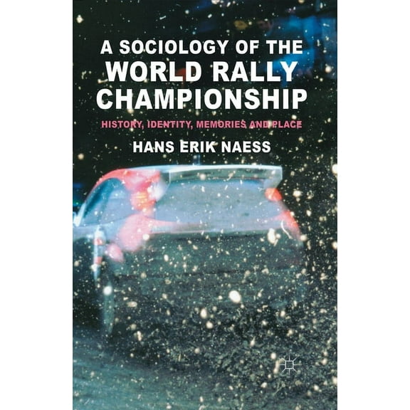 A Sociology of the World Rally Championship: History, Identity, Memories and Place, (Paperback)
