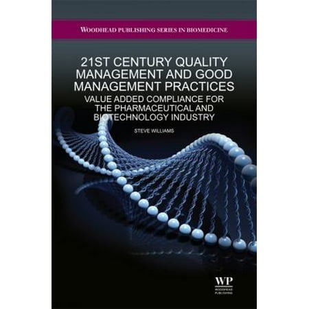 21st Century Quality Management and Good Management Practices: Value Added Compliance for the Pharmaceutical and Biotechnology Industry