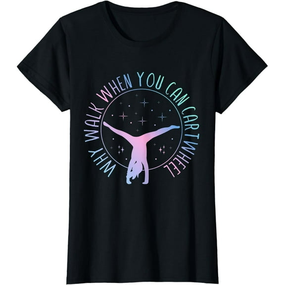 Why Walk When You Can Cartwheel Gymnast Gymnastic Gifts Girl T-Shirt
