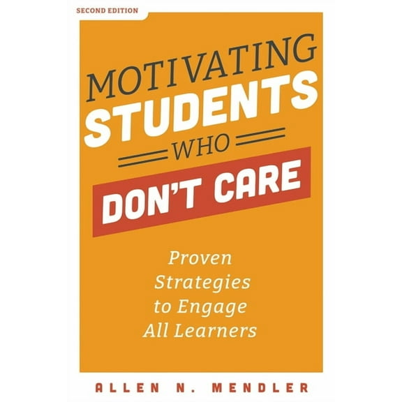 Motivating Students Who Don't Care: Proven Strategies to Engage All Learners, (Paperback)
