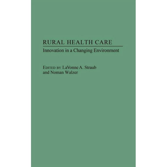 Rural Health Care: Innovation in a Changing Environment, (Hardcover)