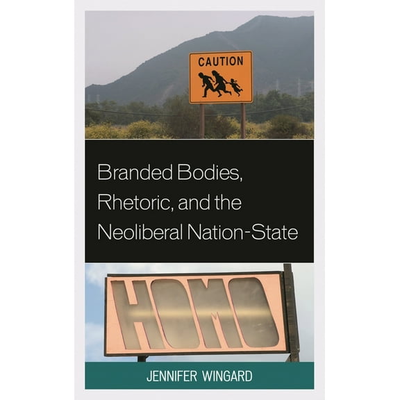 Cultural Studies/Pedagogy/Activism Branded Bodies, Rhetoric, and the Neoliberal Nation-State, (Paperback)