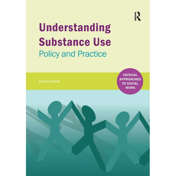 Critical Approaches to Social Work Understanding Substance Use: Policy and Practice, (Paperback)