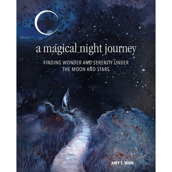 A Magical Night Journey: Finding Wonder and Serenity Under the Moon and Stars, (Hardcover)