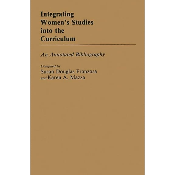 Bibliographies and Indexes in Education Integrating Women's Studies Into the Curriculum: An Annotated Bibliography, Book 1, (Hardcover)