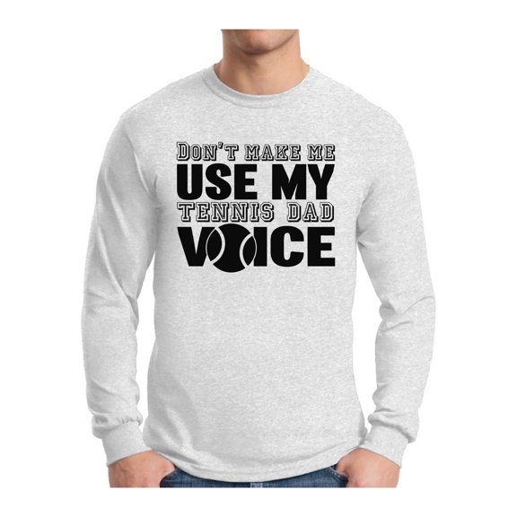 Awkward Styles Men's Don`t Make Me Use My Tennis Dad Voice Graphic Long Sleeve T-shirt Tops Sport Dad Gift