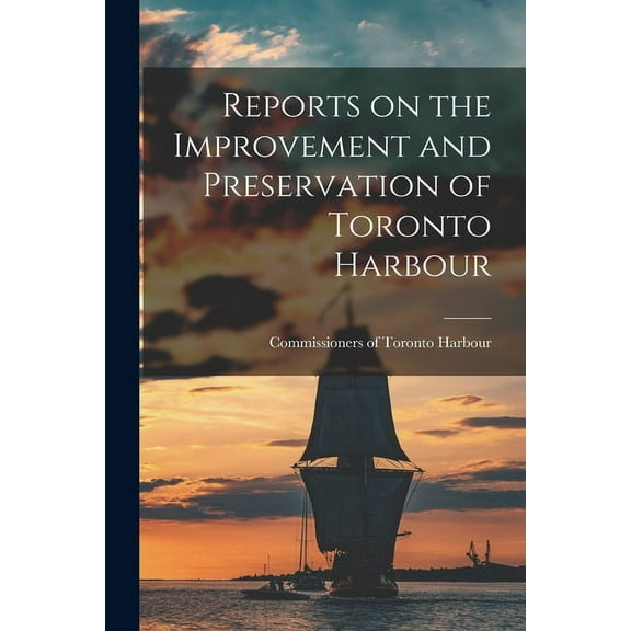 Reports on the Improvement and Preservation of Toronto Harbour [microform] (Paperback)
