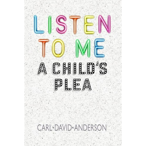 Listen to Me: A Child's Plea, (Paperback)