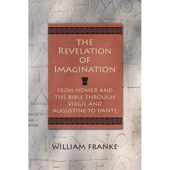 The Revelation of Imagination : From Homer and the Bible through Virgil and Augustine to Dante (Paperback)