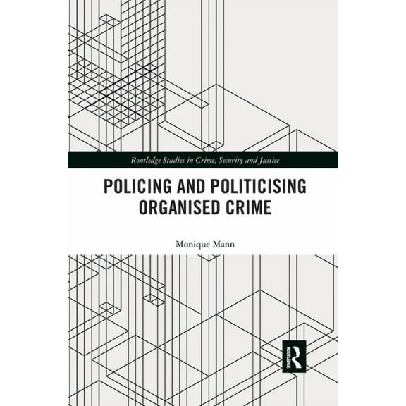 Routledge Studies in Crime, Security and Politicising and Policing Organised Crime, (Paperback)