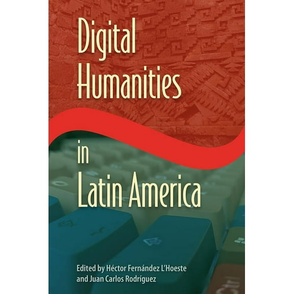 Reframing Media, Technology, and Culture Digital Humanities in Latin America, (Hardcover)