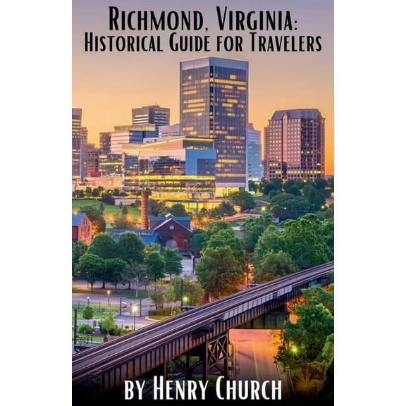 American Cities History Guidebook Richmond, Virginia: Historical Guide for Travelers, (Paperback)