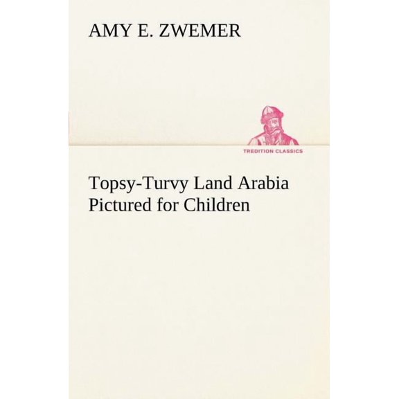Topsy-Turvy Land Arabia Pictured for Children (Paperback)