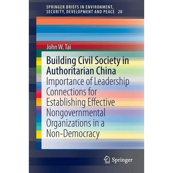 Springerbriefs in Environment, Security, Building Civil Society in Authoritarian China: Importance of Leadership Connections for Establishing Effective Nongovern, Book 20, (Paperback)