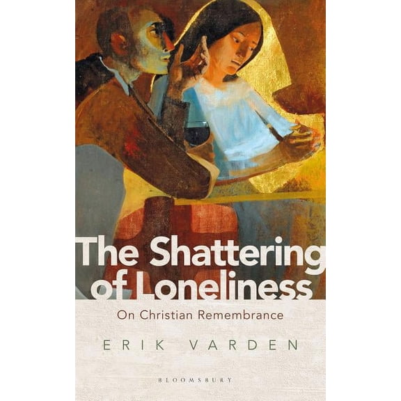 The Shattering of Loneliness: On Christian Remembrance, (Paperback)