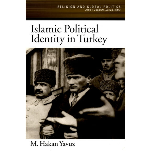 Religion and Global Politics Islamic Political Identity in Turkey, (Paperback)