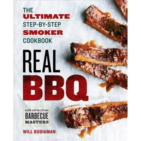 Real BBQ : The Ultimate Step-By-Step Smoker (The Best Little Bbq Sauces Cookbook)
