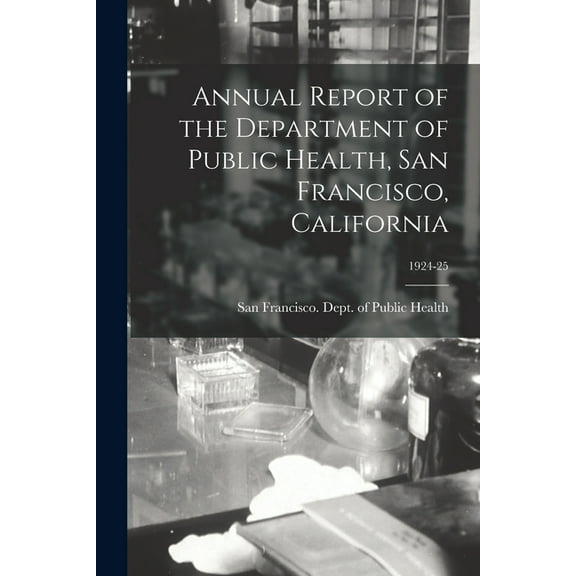 Annual Report of the Department of Public Health, San Francisco, California; 1924-25, (Paperback)