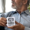 thumbnail image 3 of 76th Birthday Gifts for Men Women - AT 76 Years Old I Have Earned The Right To Do Whatever I Want Mug - 76 Birthday Gift for Dad Mom Husband Wife Brother Sister Uncle Grandpa Friend - 11 oz Coffee Mug, 3 of 6