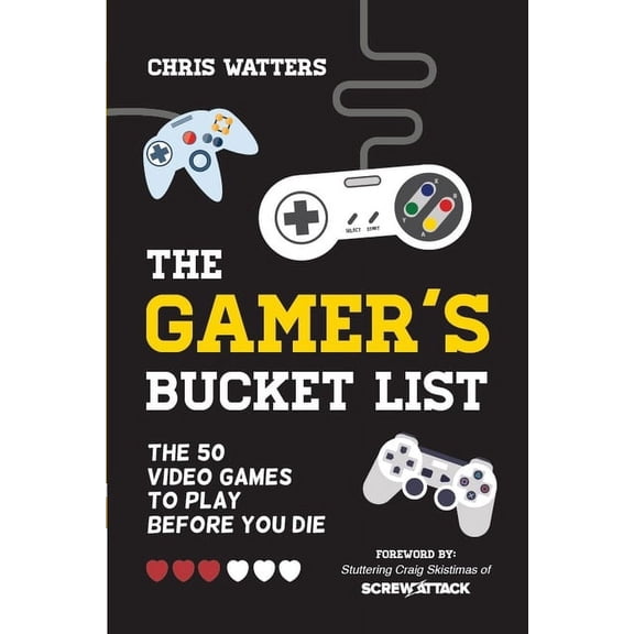 The Gamer's Bucket List: The 50 Video Games to Play Before You Die, (Paperback)