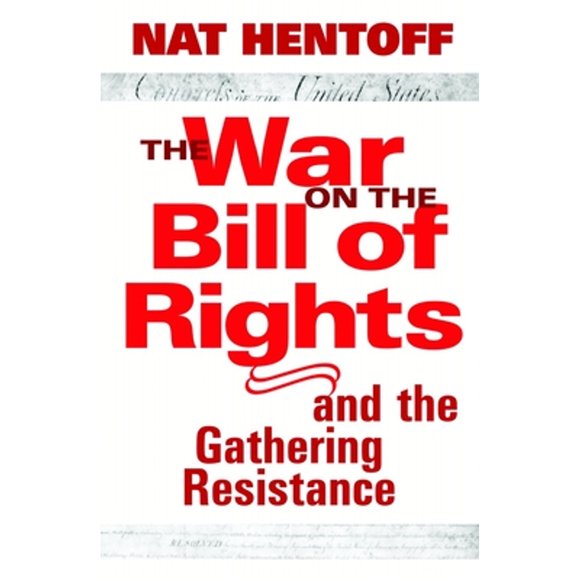 Pre-Owned The War on the Bill of Rights-And the Gathering Resistance (Hardcover 9781583226216) by Nat Hentoff