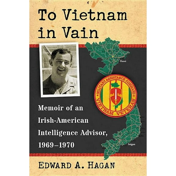 To Vietnam in Vain: Memoir of an Irish-American Intelligence Advisor, 1969-1970 (Paperback)