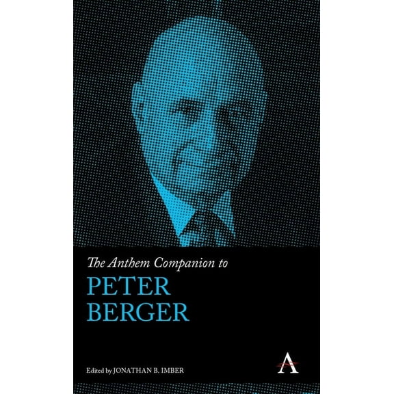 Anthem Companions to Sociology The Anthem Companion to Peter Berger, (Hardcover)