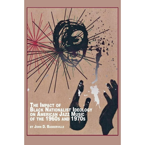 The Impact of Black Nationalist Ideology on American Jazz Music of the 1960s and 1970s (Paperback)