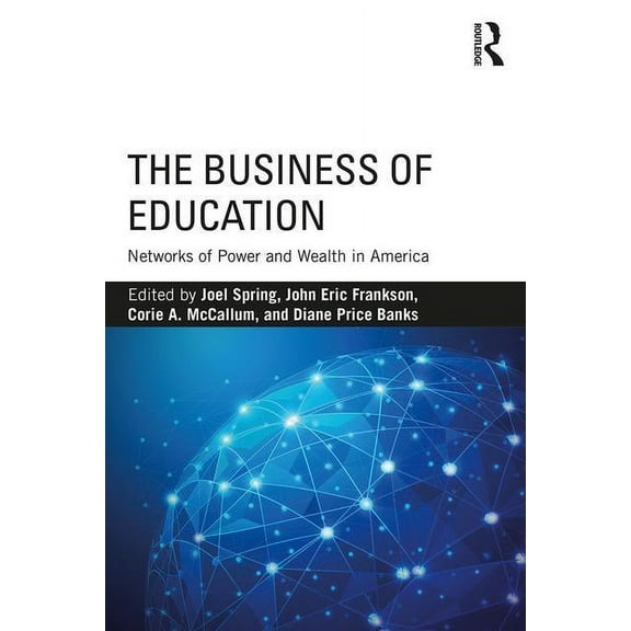 Sociocultural, Political, and Historical The Business of Education: Networks of Power and Wealth in America, (Paperback)