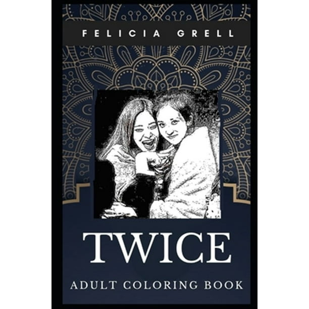 Download Twice Books Twice Adult Coloring Book Famous K Pop Girl Band And Grammy Awards Winners Inspired Coloring Book For Adults Series 0 Paperback Walmart Com Walmart Com