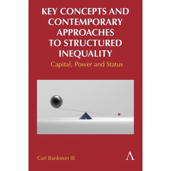 Key Concepts and Contemporary Approaches to Structured Inequality: Capital, Power and Status, (Hardcover)
