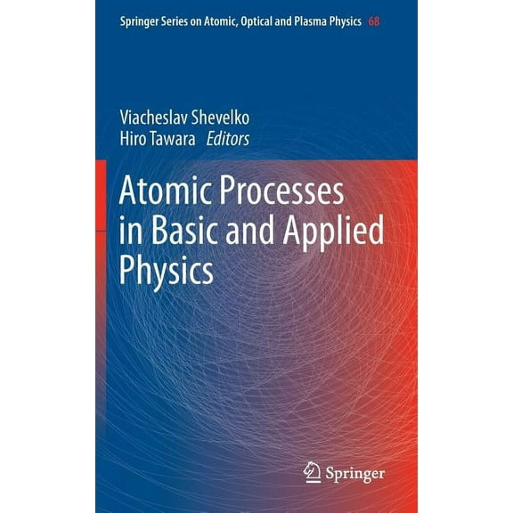 Springer Atomic, Optical, and Plasma Phy Atomic Processes in Basic and Applied Physics, Book 68, (Hardcover)