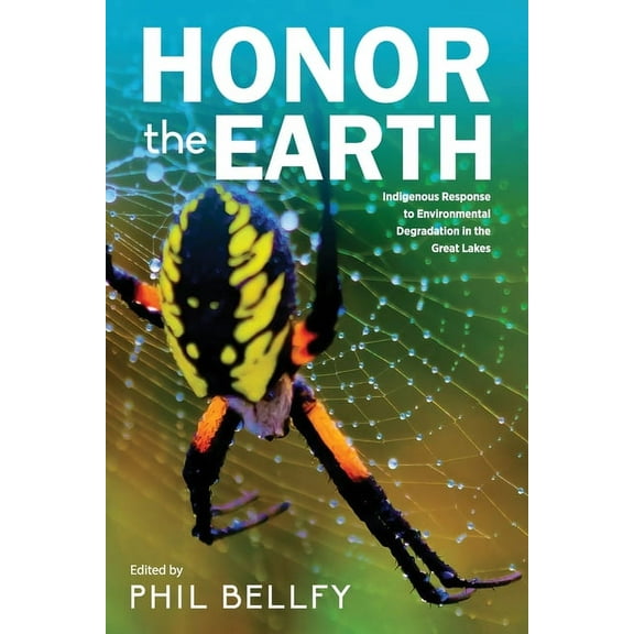 Honor the Earth: Indigenous Response to Environmental Degradation in the Great Lakes, 2nd Ed. (Paperback)