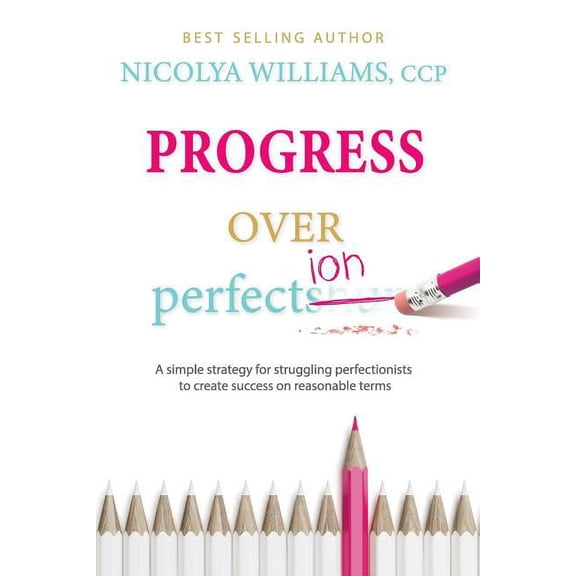 Progress Over Perfection: a simple strategy for struggling perfectionists to create success on reasonable terms.