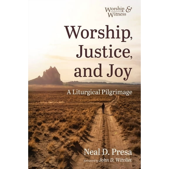 Worship and Witness Worship, Justice, and Joy: A Liturgical Pilgrimage, (Paperback)