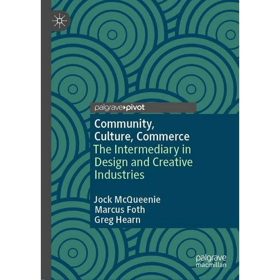 Community, Culture, Commerce: The Intermediary in Design and Creative Industries, (Hardcover)