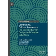 Community, Culture, Commerce: The Intermediary in Design and Creative Industries (Hardcover)