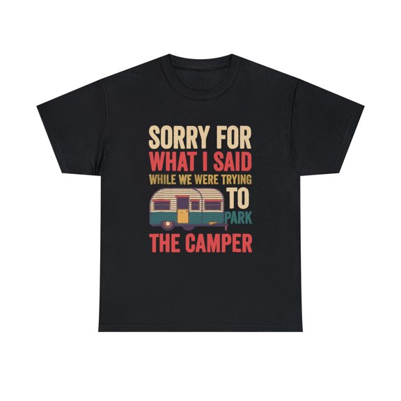 Sorry For What I Said While Parking The Camper T-Shirt