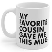 Cousin Gift Coffee Mug My Favorite Cousin Gave me this mug Funny Ceramic 11oz