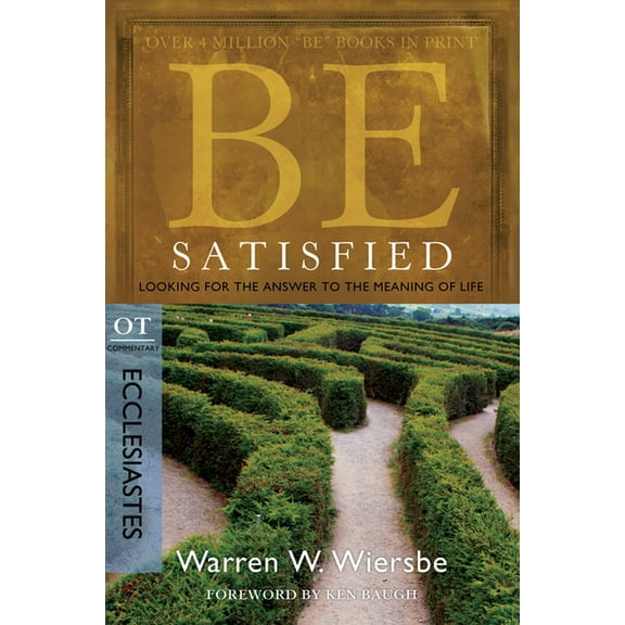 Be Series Commentary Be Satisfied: Looking for the Answer to the Meaning of Life: OT Commentary: Ecclesiastes, (Paperback)