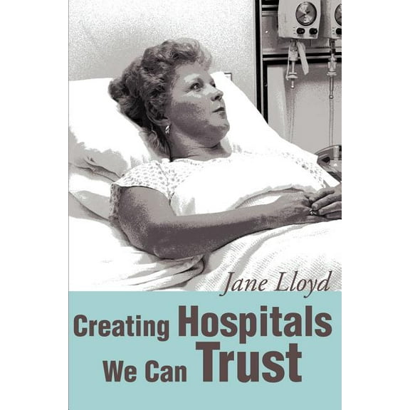 Creating Hospitals We Can Trust, (Paperback)