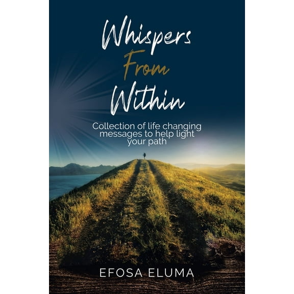 Whispers from Within: Collection of Life Changing Messages to Help Light Your Path (Paperback)