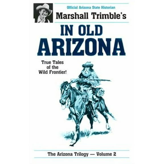 Arizona Trilogy: In Old Arizona: True Tales of the Wild Frontier (Paperback)