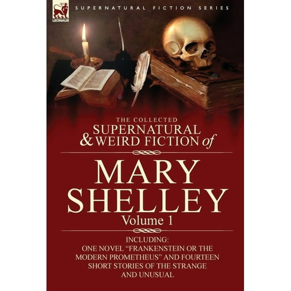Supernatural Fiction: The Collected Supernatural and Weird Fiction of Mary Shelley-Volume 1 (Hardcover)