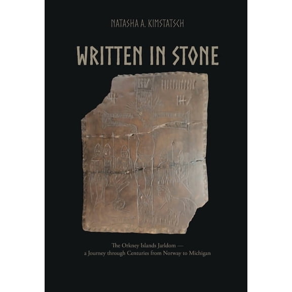 Written in Stone: The Orkney Islands Jarldom - A Journey through Centuries from Norway to Michigan, (Paperback)