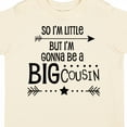thumbnail image 4 of Inktastic So I'm Little, but I'm Gonna Be a Big Cousin Boys or Girls Toddler T-Shirt, 4 of 5