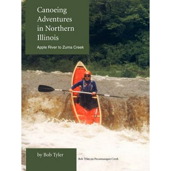 Pre-Owned Canoeing Adventures in Northern Illinois: Apple River to Zuma Creek (Paperback) 0595310109 9780595310104