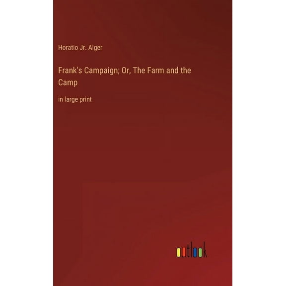 Frank's Campaign; Or, The Farm and the Camp: in large print (Hardcover)